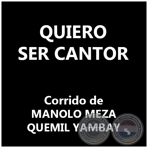 QUIERO SER CANTOR - Corrido de MANOLO MEZA / QUEMIL YAMBAY